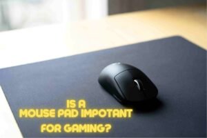 IS A MOUSE PAD IMPORTANT FOR GAMING?